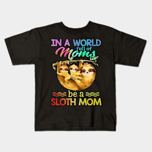 In A World Full Of Mom Be A Sloth Mom Kids T-Shirt